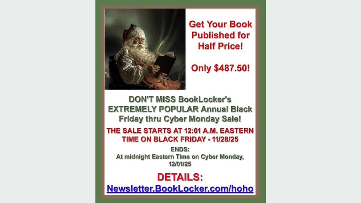 IMPORTANT: If You Have a Book to Publish, WAIT UNTIL BLACK FRIDAY to Sign Up, and Pay HALF PRICE at BookLocker!