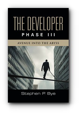 The Developer: Phase III (Avenue into the Abyss) – by Stephen P. Bye