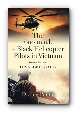 The 600 m.o.l. – Black Helicopter Pilots in Vietnam: Tuskegee Glory – Second Edition – by Dr. Joe Ponds