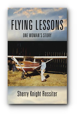 FLYING LESSONS: One Woman's Story by Sherry Knight Rossiter