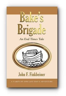 Bake's Brigade: An End Times Tale - by John F. Finkbeiner