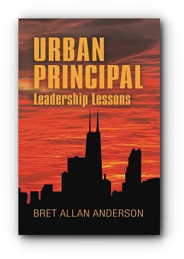 Urban Principal: Leadership Lessons – by Bret Allan Anderson