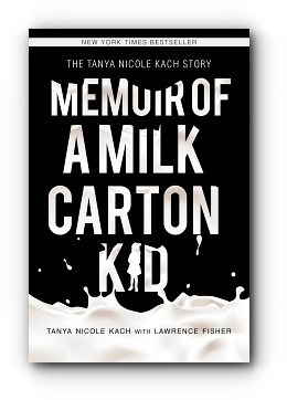 Memoir of a Milk Carton Kid - by Tanya Nicole Kach with Lawrence H. Fisher