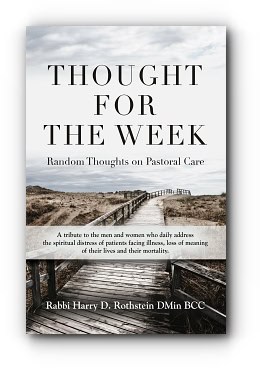 Thought for the Week: Random Thoughts on Pastoral Care – by Rabbi Harry D Rothstein D Min BCC