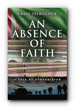 An Absence of Faith: A Tale of Afghanistan – by Craig Trebilcock