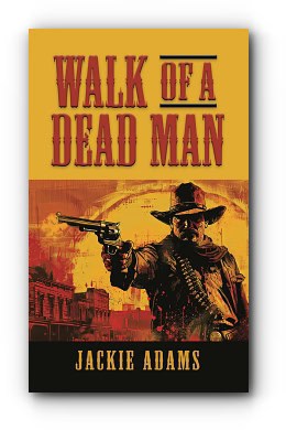 Walk of a Dead Man – by Jackie Adams