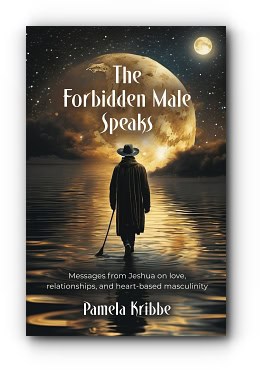 The Forbidden Male Speaks: Messages from Jeshua on love, relationships, and heart-based masculinity – by Pamela Kribbe