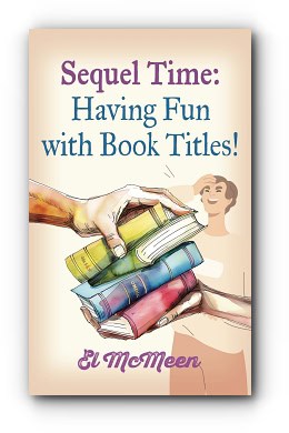 Sequel Time: Having Fun with Book Titles! – by El McMeen