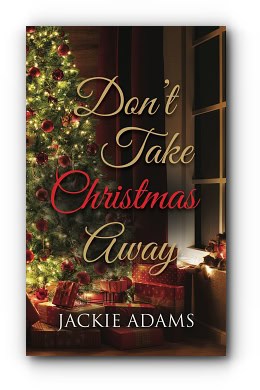 Don’t Take Christmas Away – by Jackie Adams