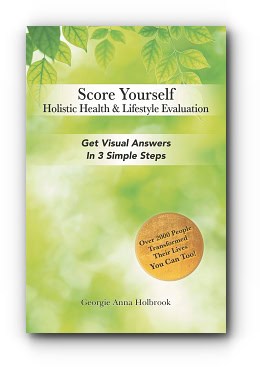 Score Yourself – Holistic Health & Lifestyle Evaluation: Get Visual Answers in 3 Simple Steps – by Georgie Anna Holbrook