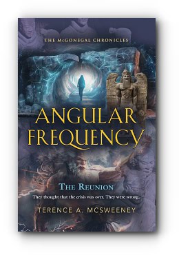 Angular Frequency: The McGonegal Chronicles – by Terence A. McSweeney