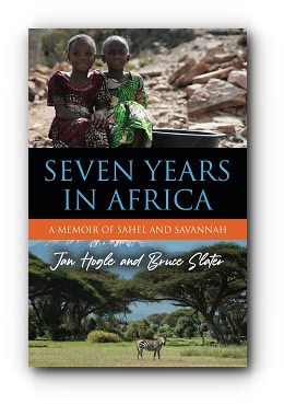 Seven Years in Africa: A Memoir of Sahel and Savannah – by Jan Hogle and Bruce Slater