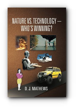 Nature vs. Technology – Who’s Winning? – by D. J. Mathews