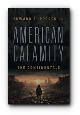 American Calamity: The Continentals – by Edward S. Pocock III