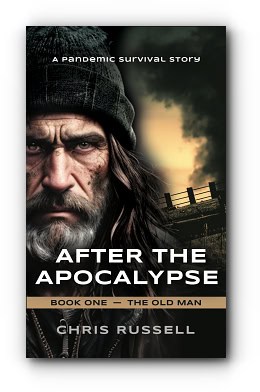 After the Apocalypse: A Story of Pandemic Survival: Book One, The Old Man – by Chris Russell