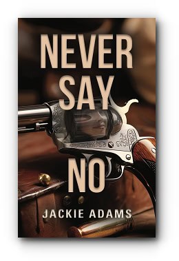 Never Say No – by Jackie Adams Never Say No – by Jackie Adams