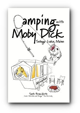Camping With Moby Dick: Sebago Lake, Maine – by Santo Branciforte Camping With Moby Dick: Sebago Lake, Maine – by Santo Branciforte