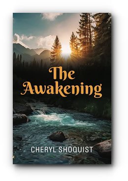 The Awakening – by Cheryl Shoquist The Awakening – by Cheryl Shoquist