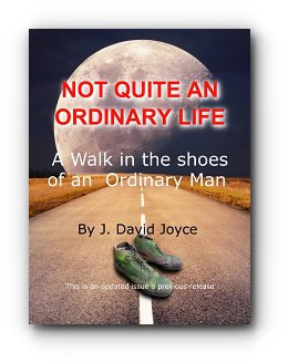 Not Quite an Ordinary Life: A Walk in the shoes of an Ordinary Man – by J. David Joyce Not Quite an Ordinary Life: A Walk in the shoes of an Ordinary Man – by J. David Joyce