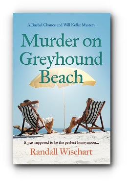Murder on Greyhound Beach: A Rachel Chance and Will Keller Mystery – by Randall Wisehart Murder on Greyhound Beach: A Rachel Chance and Will Keller Mystery – by Randall Wisehart