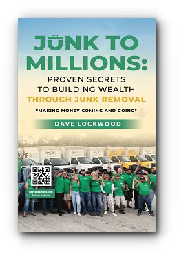 Junk to Millions: Proven Secrets to Building Wealth Through Junk Removal – by Dave Lockwood Junk to Millions: Proven Secrets to Building Wealth Through Junk Removal – by Dave Lockwood