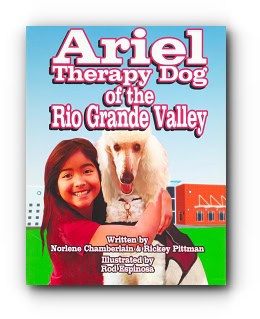 Ariel: Therapy Dog of the Rio Grande Valley – by Norlene Chamberland and Rickey Pittman, Illustrated by Rod Espinosa Ariel: Therapy Dog of the Rio Grande Valley – by Norlene Chamberland and Rickey Pittman, Illustrated by Rod Espinosa