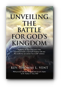 Unveiling The Battle For God’s Kingdom – by Rev Thomas L. Vent ThM