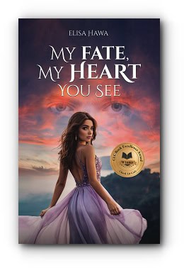 MY FATE, MY HEART YOU SEE – by Elisa Hawa MY FATE, MY HEART YOU SEE – by Elisa Hawa