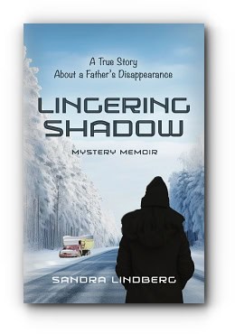 Lingering Shadow: A True Story About a Father’s Disappearance – Mystery Memoir – by Sandra Lindberg Lingering Shadow: A True Story About a Father’s Disappearance – Mystery Memoir – by Sandra Lindberg
