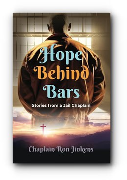 Hope Behind Bars: Stories from a Jail Chaplain – by Chaplain Ron Jinkens Hope Behind Bars: Stories from a Jail Chaplain – by Chaplain Ron Jinkens