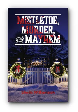 Mistletoe, Murder, and Mayhem – by Sheila Williamson Mistletoe, Murder, and Mayhem – by Sheila Williamson