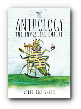 The Anthology: The Invisible Empire – by Rollo Foxes-Sox The Anthology: The Invisible Empire – by Rollo Foxes-Sox