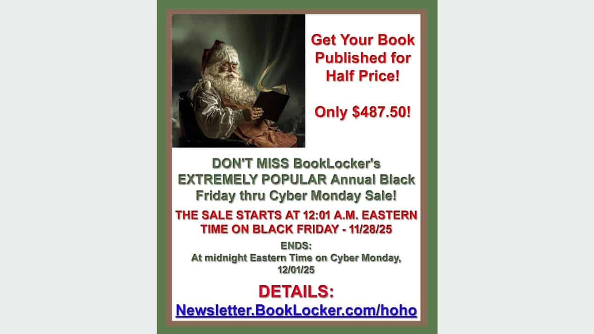 IMPORTANT: If You Have a Book to Publish, WAIT UNTIL BLACK FRIDAY to Sign Up, and Pay HALF PRICE at BookLocker!