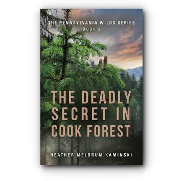 The Deadly Secret in Cook Forest: The Pennsylvania Wilds Series – Book 2 by Heather Meldrum Kaminski The Deadly Secret in Cook Forest: The Pennsylvania Wilds Series – Book 2 by Heather Meldrum Kaminski