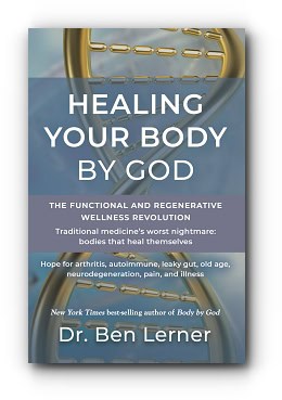 Healing Your Body by God: The Functional and Regenerative Wellness Revolution – by Dr. Ben Lerner