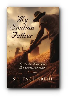 My Sicilian Father: Exile in America, the Promised Land – by S.J. Tagliareni