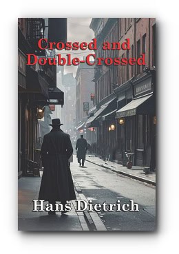 Crossed and Double-Crossed – by Hans Dietrich
