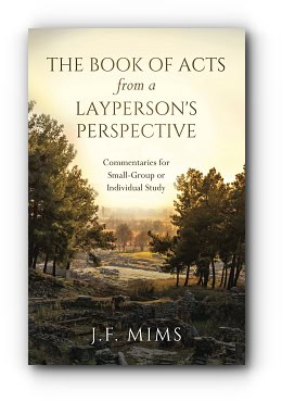 The Book of Acts from a Layperson’s Perspective: Commentaries for Small-Group or Individual Study – by J. F. Mims