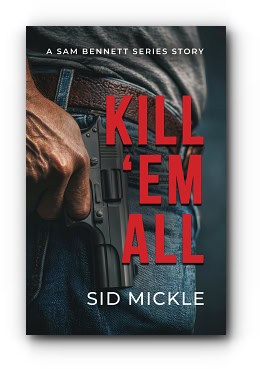 Kill ’em All – by Sid Mickle Kill ’em All – by Sid Mickle