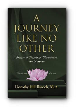 A Journey Like No Other: Stories of Hardship, Persistence and Purpose – by Dorothy Hill Baroch MA