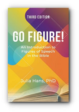 Go Figure! An Introduction to Figures of Speech in the Bible – by Julia Hans PhD