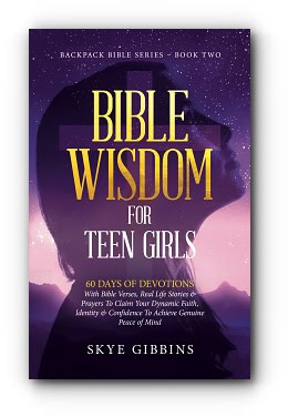 BIBLE WISDOM FOR TEEN GIRLS: BACKPACK BIBLE SERIES – BOOK TWO by Skye Gibbins BIBLE WISDOM FOR TEEN GIRLS: BACKPACK BIBLE SERIES – BOOK TWO by Skye Gibbins