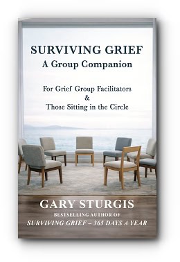 SURVIVING GRIEF: A Group Companion for Grief Group Facilitators & Those Sitting in the Circle – by Gary Sturgis