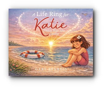 A Life Ring for Katie: Finding Hope After Goodbye – by Gary Sturgis