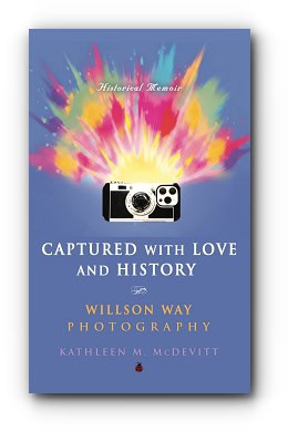 Captured with Love and History: Willson Way Photography – by Kathleen M. McDevitt