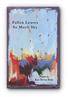 Fallen Leaves So Much Sky – by Kate Devine Brady