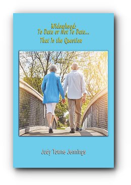 Widowhood: To Date or Not To Date… That Is the Question – by Judy Towne Jennings
