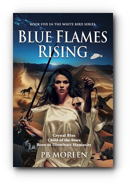 Blue Flames Rising: Book Five in the White Bird Series – by PB Morlen