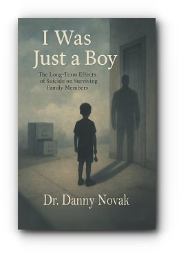I Was Just a Boy: The Long-Term Effects of Suicide on Surviving Family Members – by Dr. Danny Novak
