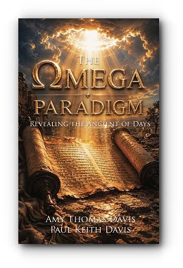 The Omega Paradigm: Revealing the Ancient of Days – by Amy Thomas Davis and Paul Keith Davis